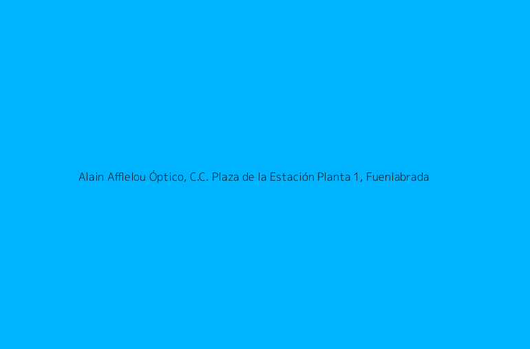Alain Afflelou Óptico, C.C. Plaza de la Estación Planta 1, Fuenlabrada